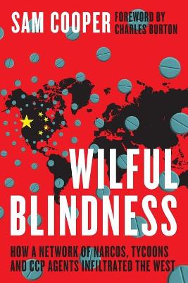 Wilful Blindness, How a network of narcos, tycoons and CCP agents  Infiltrated the West