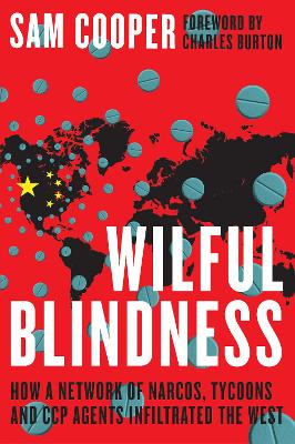 Wilful Blindness: How a network of narcos, tycoons and CCP agents infiltrated the West