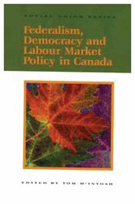 Federalism, Democracy and Labour Market Policy in Canada, Volume 58