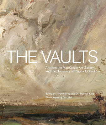 Vaults: Art from the MacKenzie Art Gallery and the University of Regina Collections