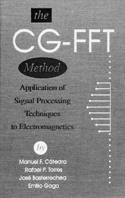 CG-FFT Method: Application of Signal Processing Techniques to Electromagnetics Unabridged edition