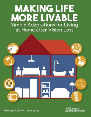 Making Life More Livable: Simple Adaptations for Living at Home after Vision Loss 3rd ed.