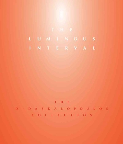 Luminous Interval, The:The D. Daskalopoulos Collection: The D. Daskalopoulos Collection