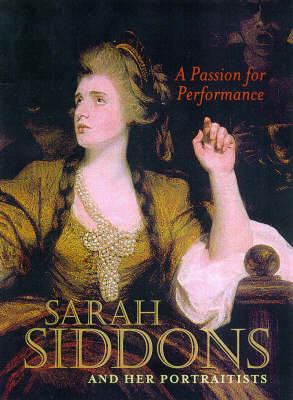 Passion for Performance: Sarah Siddons and Her Portraitists New edition