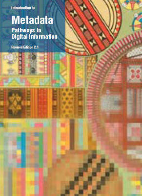 Introduction to Metadata: Pathway to Digital Information 2nd ed.