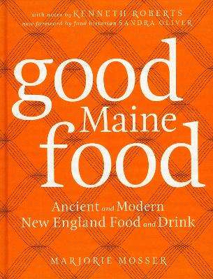Good Maine Food: Ancient and Modern New England Food & Drink Third Edition