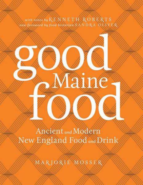 Good Maine Food: Ancient and Modern New England Food & Drink