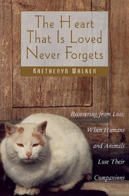 Heart That is Loved Never Forgets: Recovering from Loss - When Humans and Animals Lose Their Companions