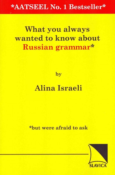What You Always Wanted to Know about Russian Grammar* *But Were Afraid to Ask