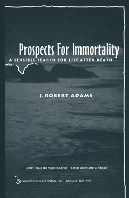 Prospects for Immortality: A Sensible Search for Life after Death