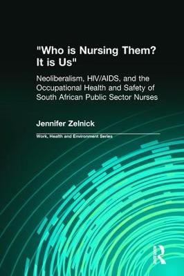 Who is Nursing Them? It is Us: Neoliberalism, HIV/AIDS, and the Occupational Health and Safety of South  African Public Sector Nurses