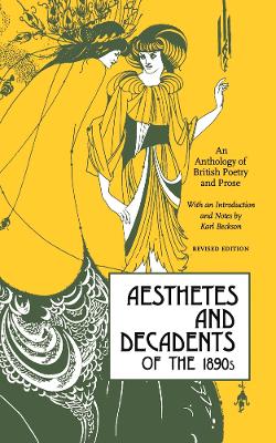 Aesthetes and Decadents of the 1890s: An Anthology of British Poetry and Prose Second Edition, Second edition