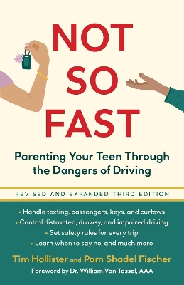 Not So Fast: Parenting Your Teen Through the Dangers of Driving Third Edition