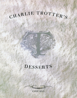 Charlie Trotter's Desserts: [ A Cookbook]