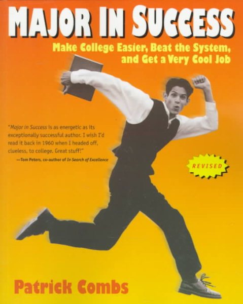 Major in Success: Make College Easier, Beat the System, and Get a Very Cool Job Revised edition