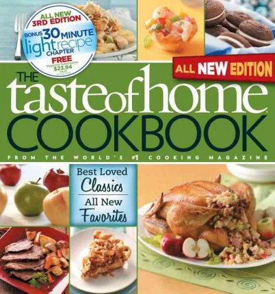 Taste of Home Cookbook, 3rd Edition: Best Loved Classics and All-New Favorites Bonus Chapter: 30 Minute Light  Recipes 3rd ed.