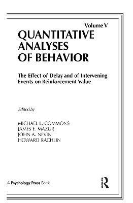 Effect of Delay and of Intervening Events on Reinforcement Value: Quantitative Analyses of Behavior, Volume V
