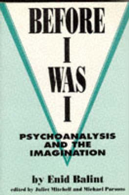 Before I Was I: Psychoanalysis and the Imagination