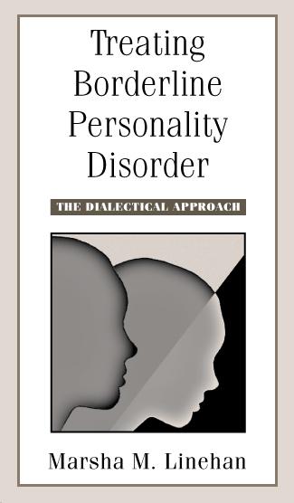 Treating Borderline Personality Disorder: The Dialectical Approach