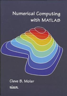 Numerical Computing with Matlab illustrated edition