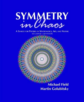 Symmetry in Chaos: A Search for Pattern in Mathematics, Art, and Nature Second Edition
