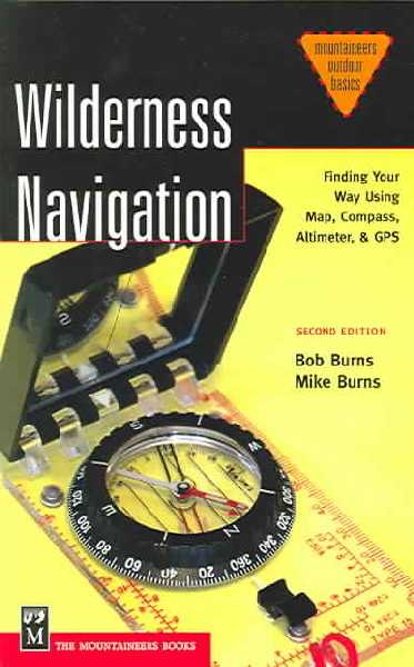 Wilderness Navigation: Finding Your Way Using Map, Compass, Altimeter and GPS 2nd Revised edition
