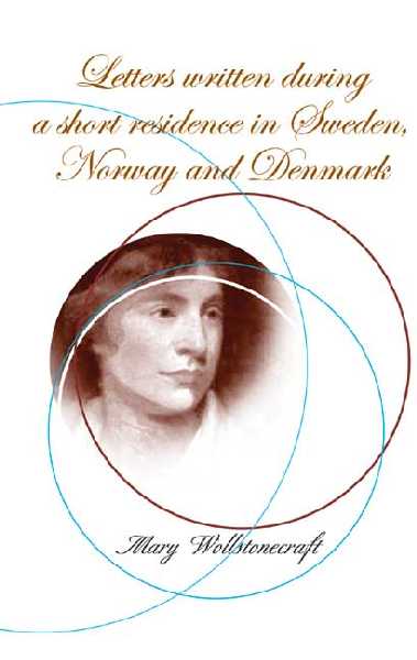 Letters Written During a Short Residence in Sweden, Norway and Denmark New edition