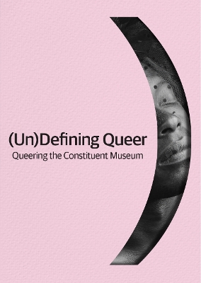 (Un)Defining Queer: Queering the Constituent Museum 10th New edition