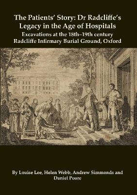 Patients Story: Dr Radcliffe's Legacy in the Age of Hospitals  Excavations at the 18th19th  Century Radcliffe  Infirmary Burial Ground, Oxford