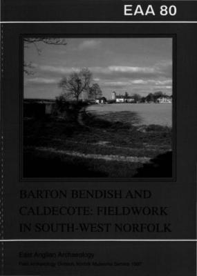 EAA 80: Arton Bendish and Caldecote: Fieldwork in South West Norfolk