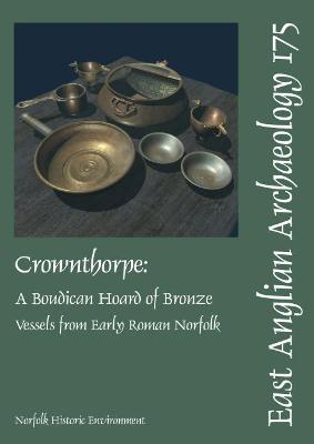 EAA 175: Crownthorpe: A Boudican Hoard of Bronze Vessels from Early Roman Norfolk