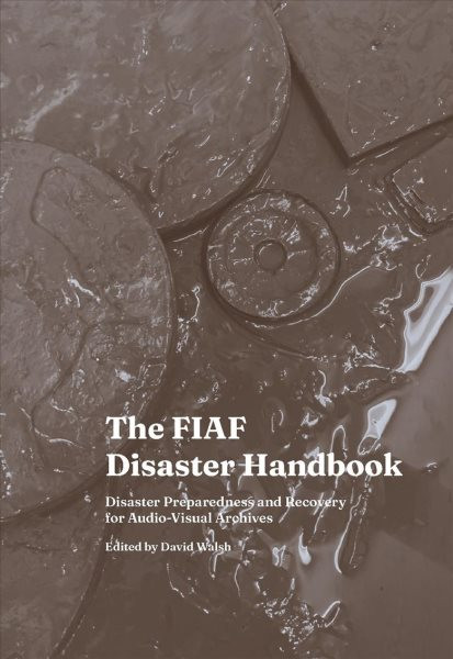 The Fiaf Disaster Handbook: Disaster Preparedness and Recovery for Audio-visual Archives
