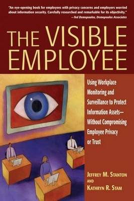 Visible Employee: Using Workplace Monitoring and Surveillance to Protect Information Assets