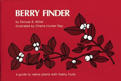 Berry Finder: A guide to native plants with fleshy fruits Second Edition