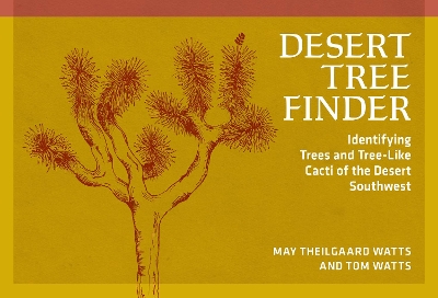 Desert Tree Finder: Identifying Trees and Tree-Like Cacti of the Desert Southwest 2nd Revised edition