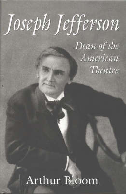 Joseph Jefferson: Dean of the American Theatre