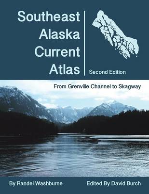 Southeast Alaska Current Atlas: From Grenville to Skagway, Second Edition 2nd ed.