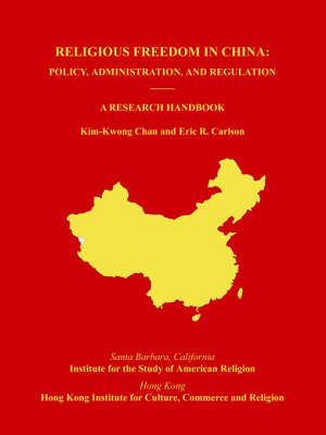 Religious Freedom in China: Policy, Administration, and Regulation: A Research Handbook