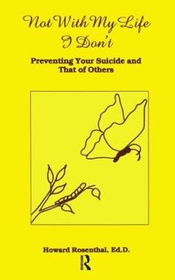 Not With My Life I Don't: Preventing Your Suicide And That Of Others