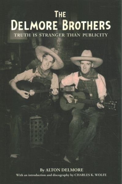 Delmore Brothers: Truth Is Stranger Than Publicity Third Edition