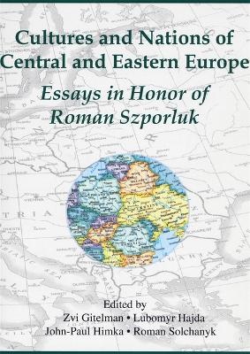 Cultures and Nations of Central and Eastern Europe: Essays in Honor of Roman Szporluk