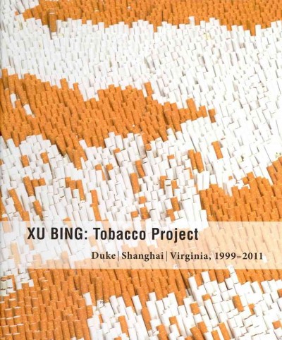 Xu Bing: Tobacco Project, Duke/Shanghai/Virginia, 1999-2011