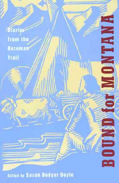 Bound for Montana: Diaries from the Bozeman Trail Annotated edition