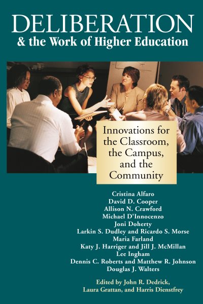 Deliberation & the Work of Higher Education: Innovations for the Classroom, the Campus, and the Community