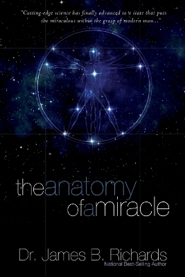 Anatomy of a Miracle: Cutting-Edge Science Has Finally Advanced to a State That Puts the  Miraculous Within the Grasp of Modern Man