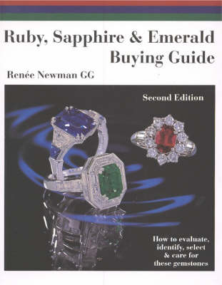 Ruby, Sapphire and Emerald Buying Guide: How to Evaluate, Identify, Select and Care for These Gemstones 2nd Revised edition