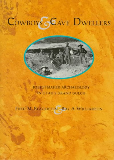 Cowboys and Cave Dwellers: Basketmaker Archaeology in Utah's Grand Gulch