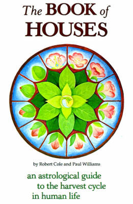 Book of Houses: An Astrological Guide to the Harvest Cycle in Human Life 2nd ed.