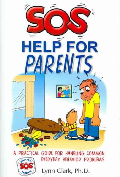 SOS Help for Parents: A Practical Guide for Handling Common Everyday Behavior Problems 3rd ed.