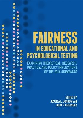 Fairness in Educational and Psychological Testing: Examining Theoretical, Research, Practice, and Policy Implications of the  2014 Standards